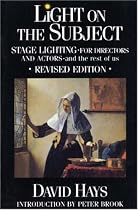 Light on the Subject: Stage Lighting for Directors and Actors - And the Rest of Us
