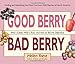 Good Berry Bad Berry: Who's Edible, Who's Toxic, and How to Tell the Difference (Good...Bad)