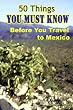 50 Things You Must Know Before You Travel to Mexico