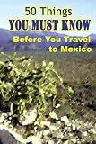 50 Things You Must Know Before You Travel to Mexico
