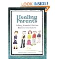 Healing Parents: Helping Wounded Children Learn to Trust & Love