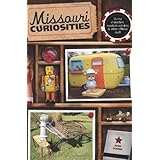missouri curiosities quirky characters roadside oddities  other offbeat stuff curiosities series