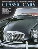 The complete illustrated encyclopedia of classic cars : the world's most famous and fabulous cars from 1945 to 2000, shown in 1800 photographs
