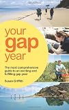 Your Gap Year (Your Gap Year: The Most Comprehensive Guide to an Exciting)