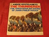 Andre Kostelanetz; The Thunderer; The Spectacular Sound of John Philip Sousa; 1965 Vinyl LP ( Vinyl ) - B001RZGYPM