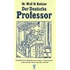 Der deutsche Professor: Handbuch f�r Studierende, Lehrer, Professoren und solche, die es werden wollen