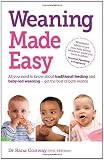 Weaning Made Easy: All you need to know about spoon feeding and baby-led weaning - get the best of both worlds