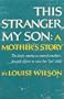 This Stranger, My Son; A Mother's Story.