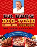 Dr BBQ s Big Time Barbecue Cookbook A Real Barbecue Champion Brings the Tasty Recipes and Juicy Stories of t
