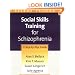 Social Skills Training for Schizophrenia, Second Edition: A Step-by-Step Guide (TREATMENT MANUALS FOR PRACTITIONERS)