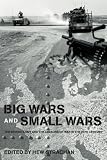 Big Wars and Small Wars: The British Army and the Lessons of War in the 20th Century (Military History and Policy)