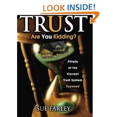 Trust Are You Kidding?: Pitfalls of the Current Trust System Exposed: How to Establish a Trust That Works!