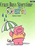 Crazy Days Storytime Crafts: PreK-1