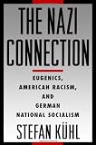 The Nazi Connection: Eugenics, American Racism, and German National Socialism