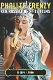 Phallic Frenzy: Ken Russell and His Films (Cappella Books): Ken Russell and His Films (Cappella Books)