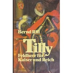 Tilly. Feldherr f�r Kaiser und Reich