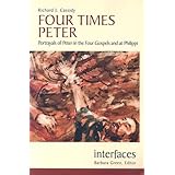 Four Times Peter: Portrayals of Peter in the Four Gospels And at Philippi (Interfaces series)