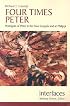 Four Times Peter: Portrayals of Peter in the Four Gospels And at Philippi (Interfaces series)