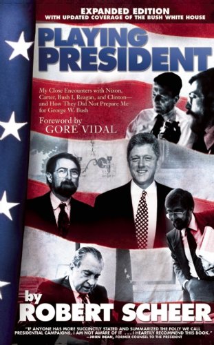 Playing President: My Close Ecounters with Nixon, Carter, Bush I, Reagan, and Clinton--and How They Did Not Prepare Me for George W. Bush
