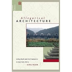 Allegorical Architecture: Living Myth and Architectonics in Southern China (Spatial Habitus: Making and Meaning in Asia's Vernacular Architecture)