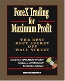 ForeX Trading for Maximum Profit: The Best Kept Secret Off Wall Street