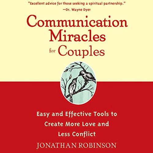 Communication Miracles for Couples: Easy and Effective Tools to Create More Love and Less Conflict Communication Miracles for Couples: Easy and Effective Tools to Create More Love and Less Conflict