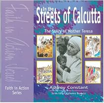 In the Streets of Calcutta: Story of Mother Teresa (Faith in Action)