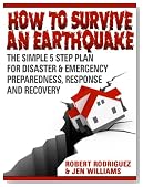 How to Survive An Earthquake: The Simple 5 Step Plan For Disaster & Emergency Preparedness, Response and Recovery - Buy It Now!