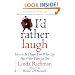 I'd Rather Laugh: How to be Happy Even When Life Has Other Plans forYou