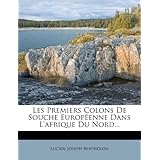 Les Premiers Colons De Souche Europ&eacute;enne Dans L'afrique Du Nord... (French Edition) by Lucien Joseph Bertholon