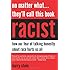 No Matter What...They'll Call This Book Racist: How our Fear of Talking Honestly About Race Hurts Us All