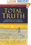 Total Truth: Liberating Christianity from Its Cultural Captivity (Study Guide Edition)