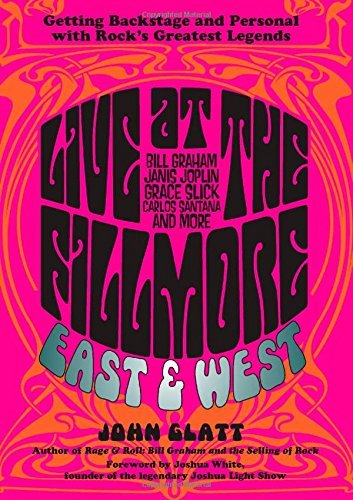 Live at the Fillmore East and West: Getting Backstage and Personal with Rock's Greatest Legends by Glatt, John (2014) Hardcover