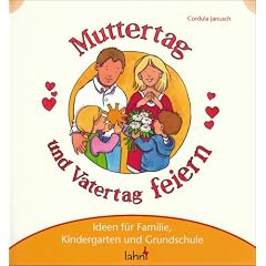 Mit Kindern Muttertag und Vatertag feiern: Ideen f�r Familie, Kindergarten und Grundschule