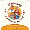 Mit Kindern Muttertag und Vatertag feiern: Ideen f�r Familie, Kindergarten und Grundschule