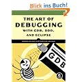 The Art of Debugging with GDB, DDD and Eclipse: For Professionals and Students