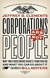 Corporations Are Not People: Why They Have More Rights Than You Do and What You Can Do About It