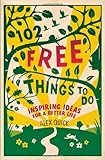 102 Free Things To Do: Inspiring Ideas for a Better Life