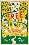 102 Free Things To Do: Inspiring Ideas for a Better Life
