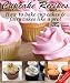 Books : Cupcake Recipes - How to bake cup cakes and fairy cakes Like A Pro