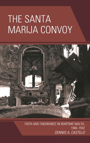 The Santa Marija Convoy: Faith and Endurance in Wartime Malta, 1940-1942