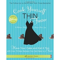 Cook Yourself Thin Faster: Have Your Cake And Eat It Too With Over 75 New Recipes You Can Make In A Flash!