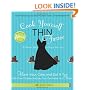 Cook Yourself Thin Faster: Have Your Cake and Eat It Too with Over 75 New Recipes You Can Make in a Flash!