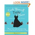 Cook Yourself Thin Faster: Have Your Cake and Eat It Too with Over 75 New Recipes You Can Make in a Flash!
