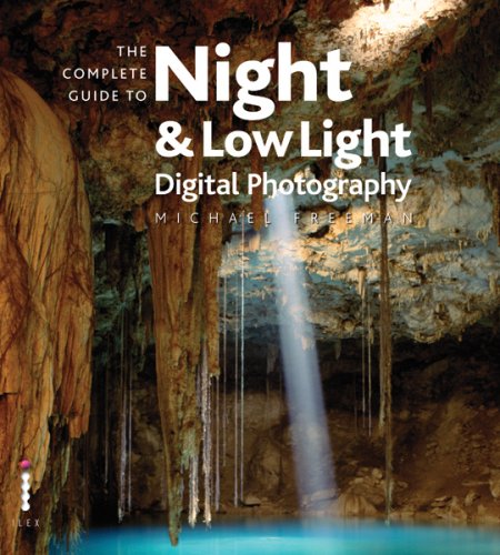 The Complete Guide to Night and Lowlight Digital Photography (Complete Guides)