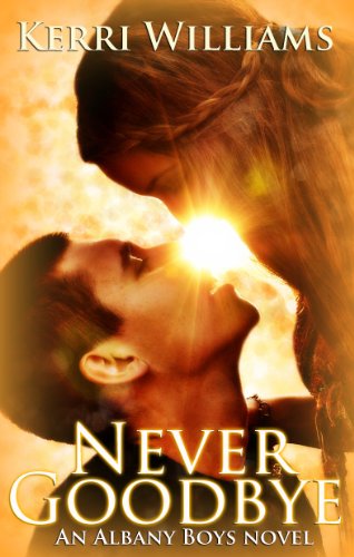NEVER GOODBYE (An Albany Boys Novel) by kerri Williams