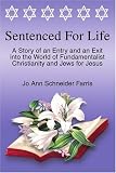 Sentenced for Life: A Story of an Entry and an Exit into the World of Fundamentalist Christianity and Jews for Jesus