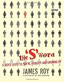 The 'S' word : a boys' guide to sex, puberty and growing up