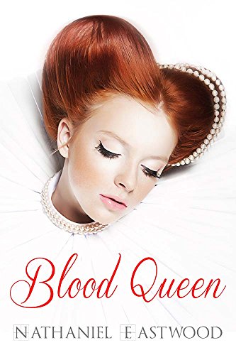 Historical Romance: Blood Queen (Historical Romance Books, Historical Romance Novella, Historical Romance Kindle Books, Romance Novels With Sex), by Nathaniel Eastwood