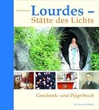 Lourdes - St&auml;tte des Lichts: Geschenk- und Pilgerbuch - 